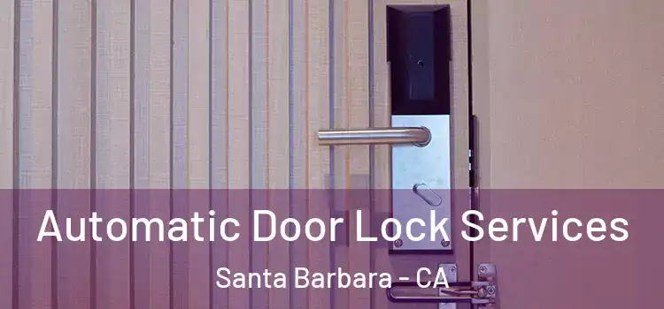 Automatic Door Lock Services Santa Barbara - CA