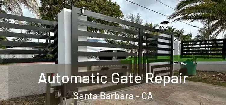 Automatic Gate Repair Santa Barbara - CA