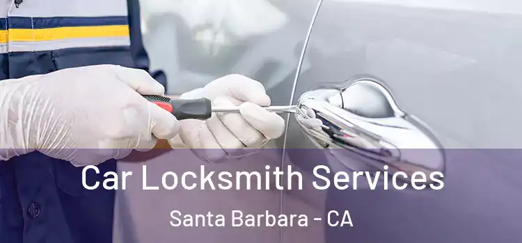 Car Locksmith Services Santa Barbara - CA