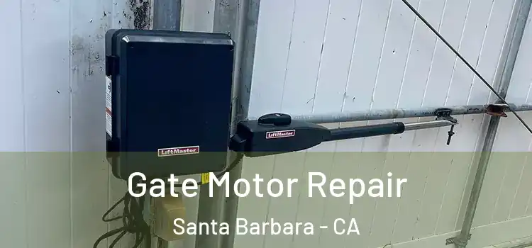 Gate Motor Repair Santa Barbara - CA