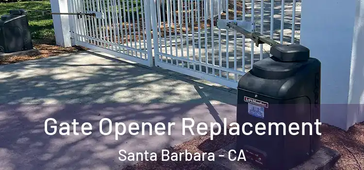 Gate Opener Replacement Santa Barbara - CA