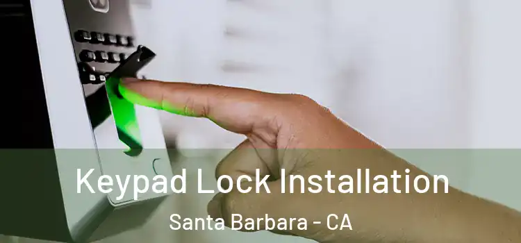 Keypad Lock Installation Santa Barbara - CA
