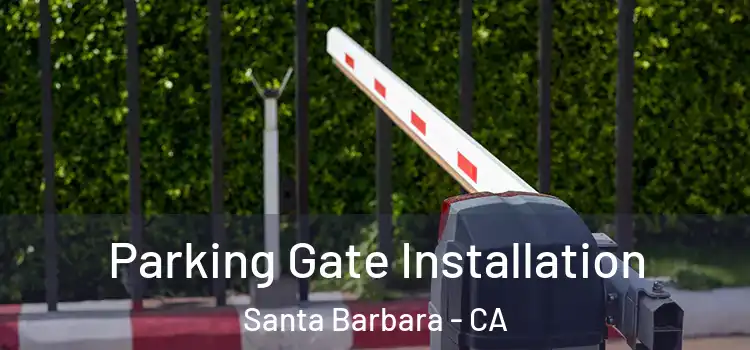 Parking Gate Installation Santa Barbara - CA