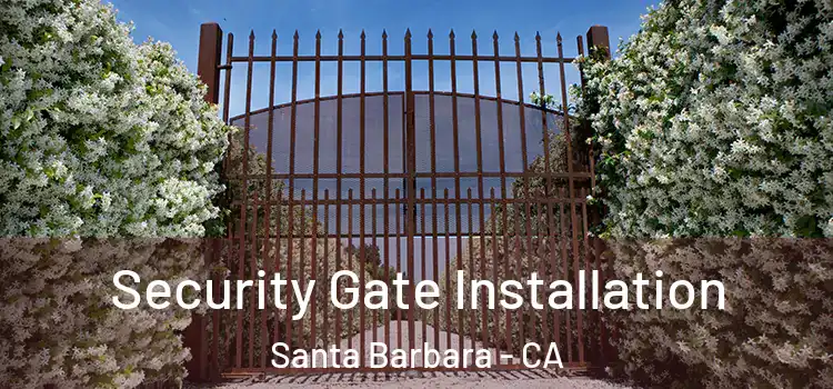 Security Gate Installation Santa Barbara - CA